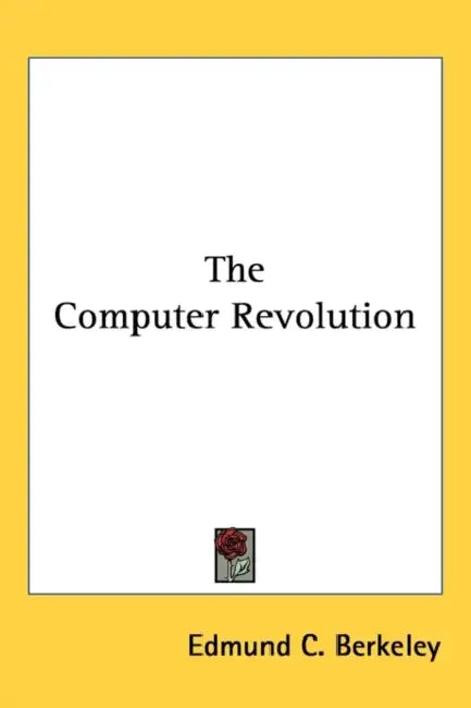 The Computer Revolution by Edmund C. Berkeley