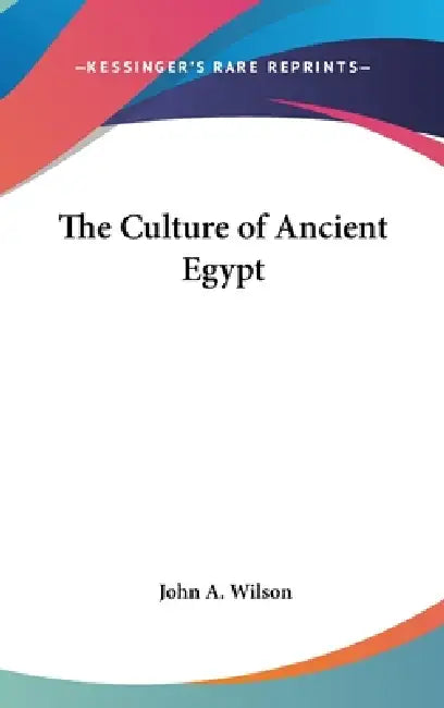 The Culture of Ancient Egypt by John A. Wilson