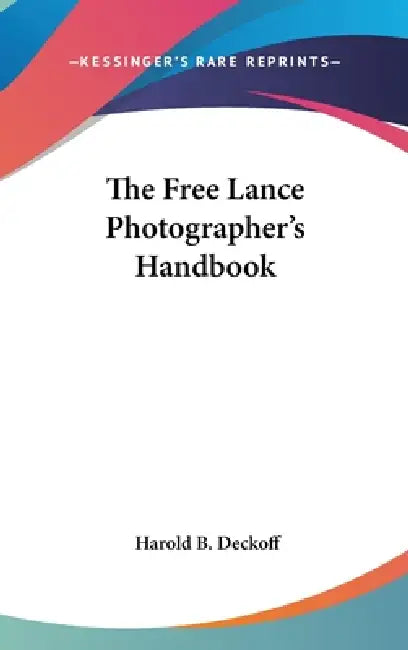 The Free Lance Photographer's Handbook by Harold B. Deckoff
