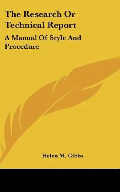 The Research Or Technical Report: A Manual Of Style And Procedure by Helen M. Gibbs