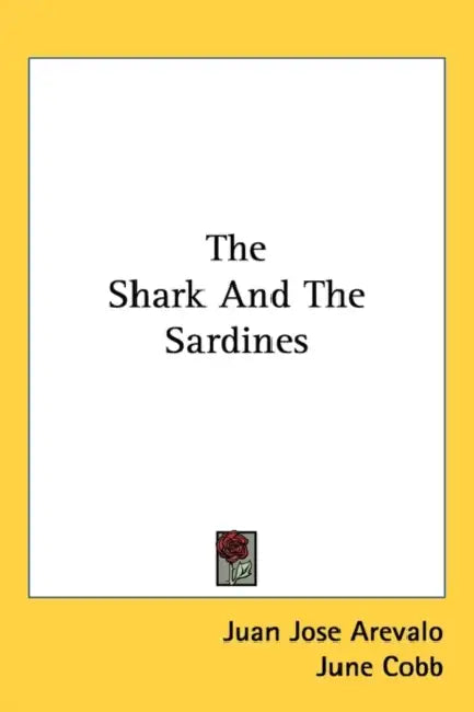 The Shark And The Sardines by Juan Jose Arevalo, June Cobb, Raul Osegueda