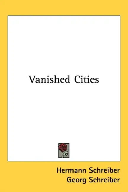Vanished Cities by Hermann Schreiber, Georg Schreiber, Richard Winston