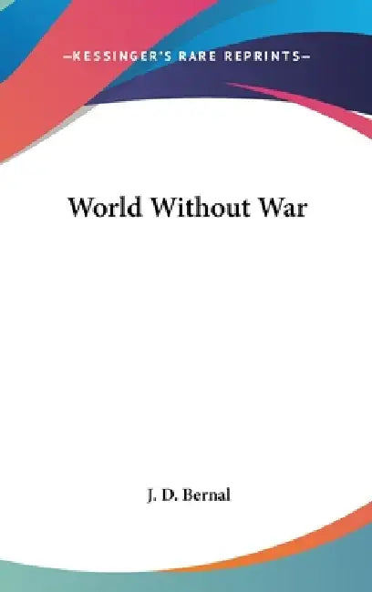 World Without War by J. D. Bernal