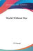 World Without War by J. D. Bernal