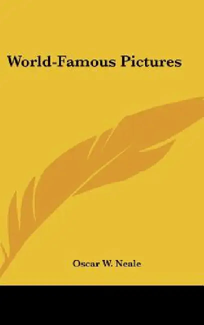 World-Famous Pictures by Oscar W. Neale