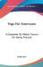 Yoga For Americans: A Complete Six Weeks' Course For Home Practice by Indra Devi