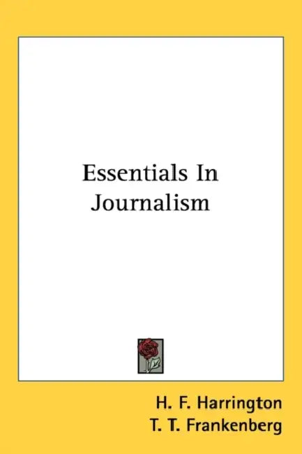Essentials In Journalism by H. F. Harrington, T. T. Frankenberg