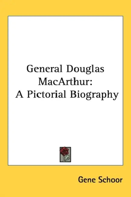 General Douglas MacArthur: A Pictorial Biography by Gene Schoor