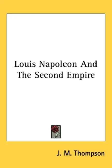 Louis Napoleon And The Second Empire by J. M. Thompson
