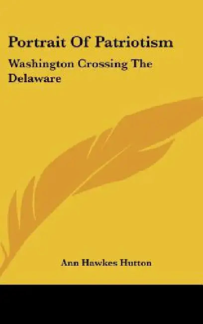 Portrait Of Patriotism: Washington Crossing The Delaware by Ann Hawkes Hutton