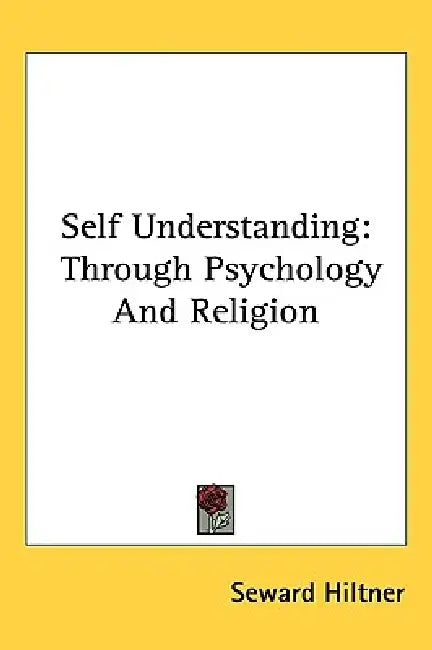 Self Understanding: Through Psychology and Religion by Seward Hiltner