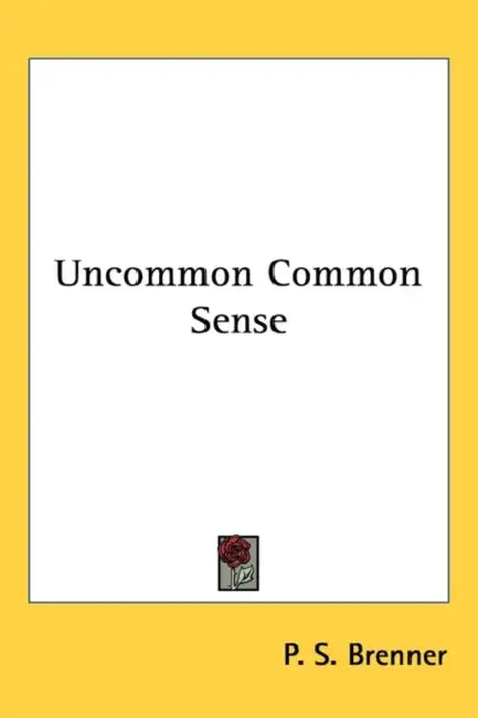 Uncommon Common Sense by P. S. Brenner