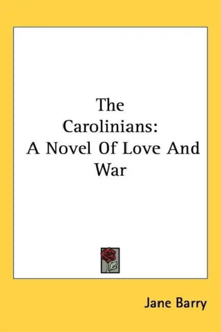 The Carolinians: A Novel of Love and War by Jane Barry