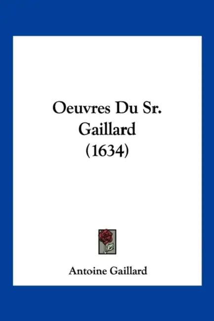 Oeuvres Du Sr. Gaillard (1634) by Antoine Gaillard