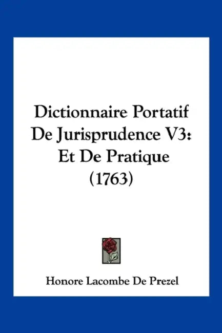 Dictionnaire Portatif De Jurisprudence V3: Et De Pratique (1763) by Honore Lacombe De Prezel