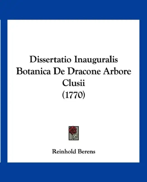 Dissertatio Inauguralis Botanica De Dracone Arbore Clusii (1770) by Reinhold Berens