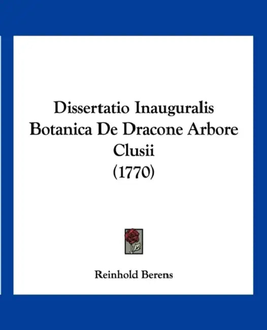 Dissertatio Inauguralis Botanica De Dracone Arbore Clusii (1770) by Reinhold Berens