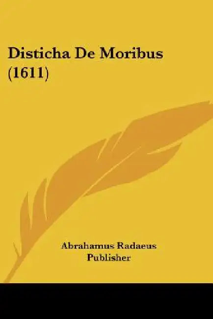 Disticha De Moribus (1611) by Abrahamus Radaeus Publisher