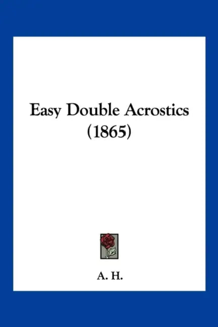 Easy Double Acrostics (1865) by A H