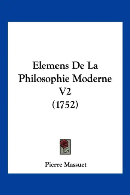 Elemens De La Philosophie Moderne V2 (1752) by Pierre Massuet