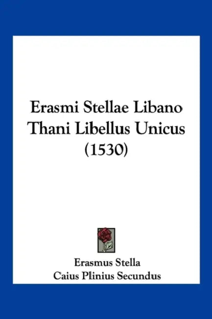 Erasmi Stellae Libano Thani Libellus Unicus (1530) by Erasmus Stella, Caius Plinius Secundus