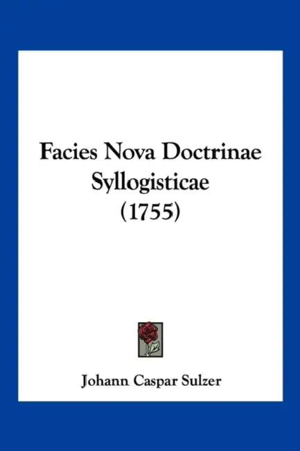 Facies Nova Doctrinae Syllogisticae (1755) by Johann Caspar Sulzer