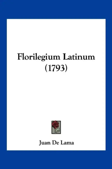 Florilegium Latinum (1793) by Juan De Lama