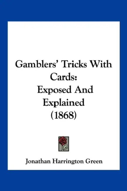 Gamblers' Tricks With Cards: Exposed And Explained (1868) by Jonathan Harrington Green