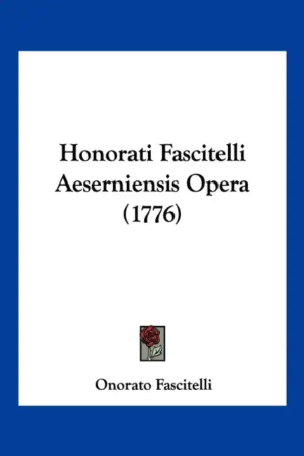 Honorati Fascitelli Aeserniensis Opera (1776) by Onorato Fascitelli