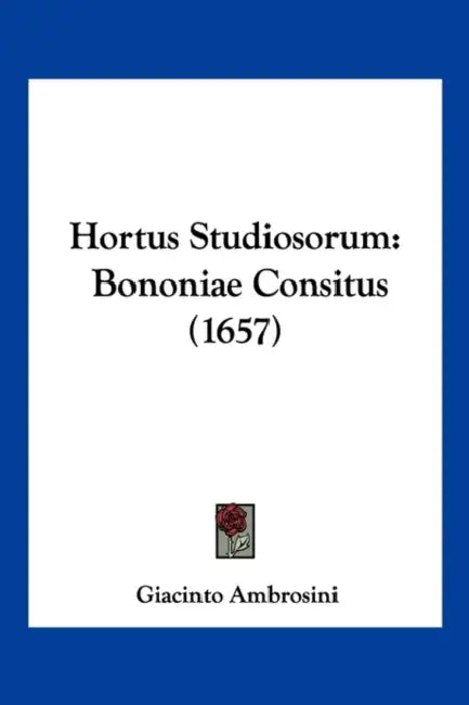 Hortus Studiosorum: Bononiae Consitus (1657) by Giacinto Ambrosini