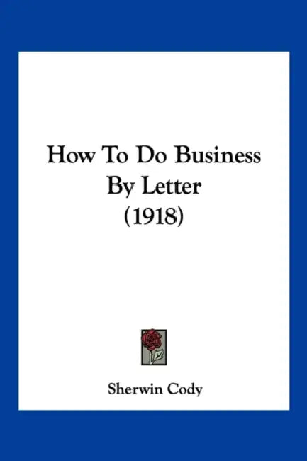How To Do Business By Letter (1918) by Sherwin Cody