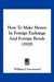 How To Make Money In Foreign Exchange And Foreign Bonds (1920) by William J. Greenwood