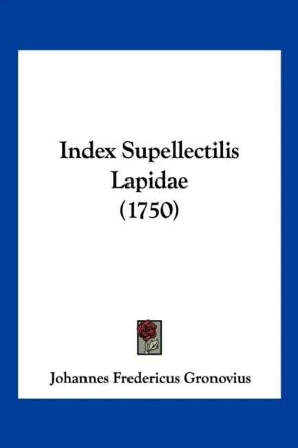 Index Supellectilis Lapidae (1750) by Johannes Fredericus Gronovius