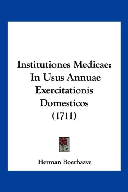 Institutiones Medicae: In Usus Annuae Exercitationis Domesticos (1711) by Herman Boerhaave