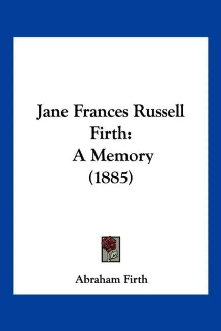 Jane Frances Russell Firth: A Memory (1885) by Abraham Firth