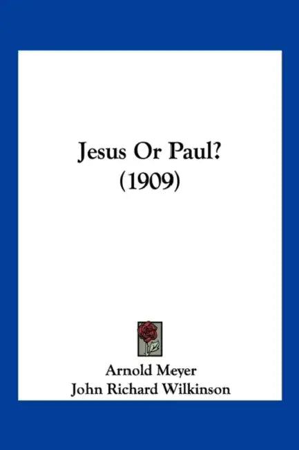 Jesus Or Paul? (1909) by Arnold Meyer, John Richard Wilkinson