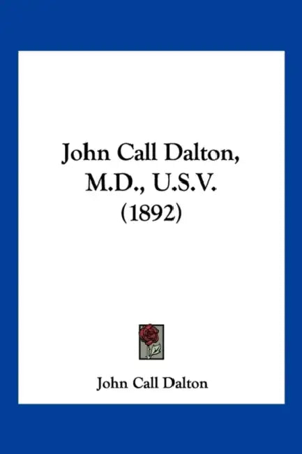 John Call Dalton, M.D., U.S.V. (1892) by John Call Dalton
