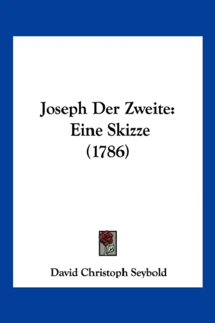 Joseph Der Zweite: Eine Skizze (1786) by David Christoph Seybold