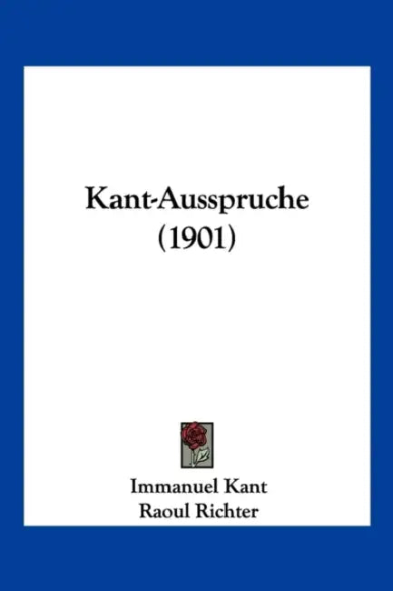 Kant-Ausspruche (1901) by Immanuel Kant, Raoul Richter