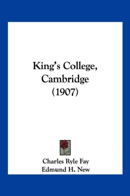 King's College, Cambridge (1907) by Charles Ryle Fay, Edmund H. New