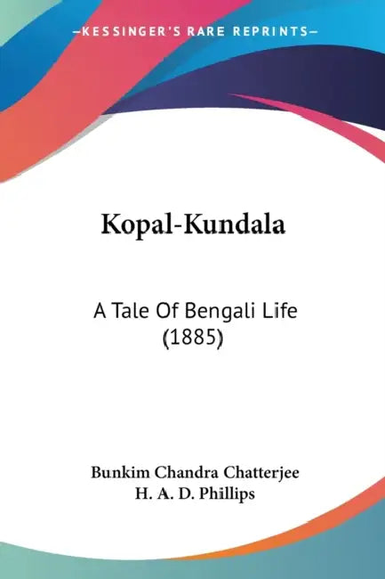 Kopal-Kundala: A Tale Of Bengali Life (1885) by Bunkim Chandra Chatterjee, H. A. D. Phillips