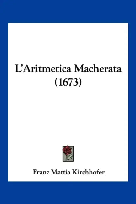 L'Aritmetica Macherata (1673) by Franz Mattia Kirchhofer