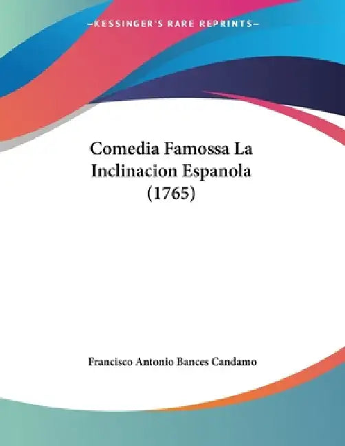 Comedia Famossa La Inclinacion Espanola (1765) by Francisco Antonio Bances Candamo