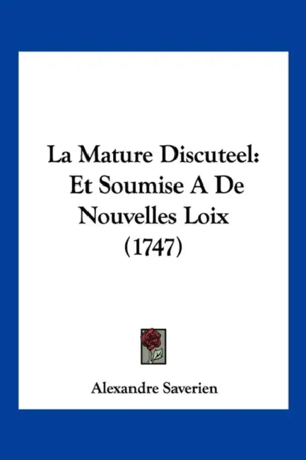 La Mature Discuteel: Et Soumise A De Nouvelles Loix (1747) by Alexandre Saverien