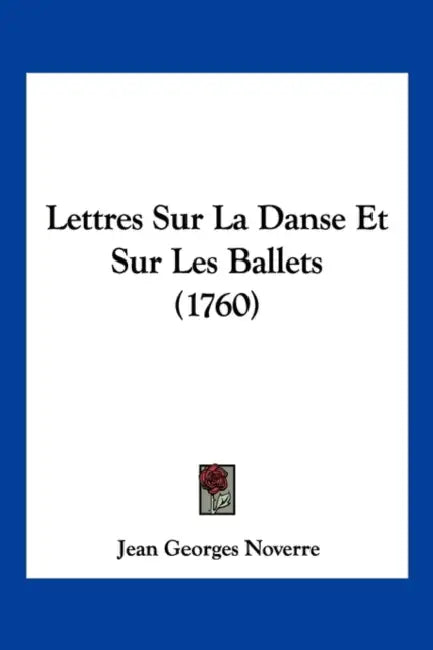 Lettres Sur La Danse Et Sur Les Ballets (1760) by Jean Georges Noverre