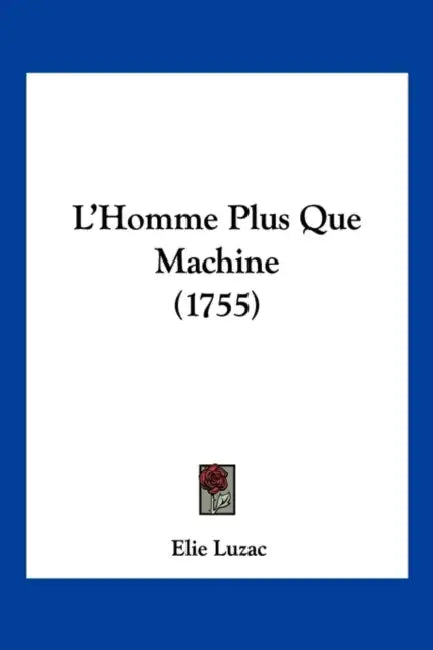 L'Homme Plus Que Machine (1755) by Elie Luzac