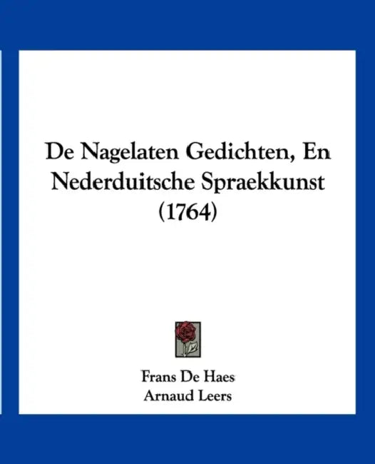De Nagelaten Gedichten, En Nederduitsche Spraekkunst (1764) by Frans De Haes, Arnaud Leers
