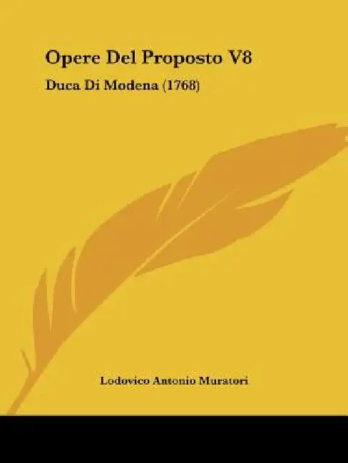 Opere Del Proposto V8: Duca Di Modena (1768) by Lodovico Antonio Muratori