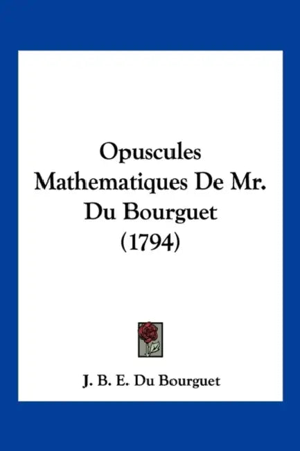 Opuscules Mathematiques De Mr. Du Bourguet (1794) by J. B. E. Du Bourguet