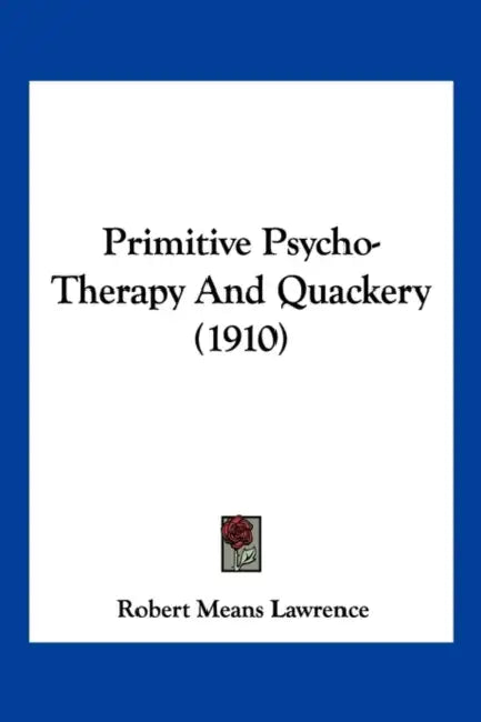 Primitive Psycho-Therapy And Quackery (1910) by Robert Means Lawrence